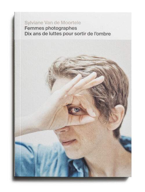 « Femmes photographes. Dix ans de luttes pour sortir de l’ombre ». Un combat déjà vainqueur mais toujours à réactiver